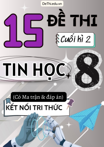 15 Đề thi cuối kì 2 Tin học Lớp 8 có Ma trận & đáp án (Kết nối tri thức)